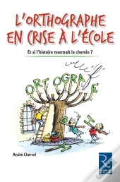 L'Orthographe En Crise À L'École ; Et Si L'Histoire Montrait Le Chemin ?