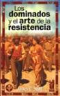 Los Dominados Y El Arte De La Resistencia - Preview