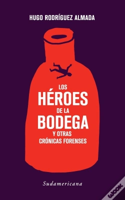 Capa do artigo Los Héroes De La Bodega Y Otras Crónicas Forenses