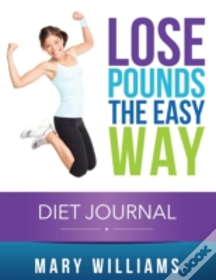 Lose Pounds The Easy Way: Diet Journal: Track Your Progress