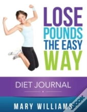 Lose Pounds The Easy Way: Diet Journal: Track Your Progress