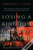 Losing A Kingdom, Gaining The World