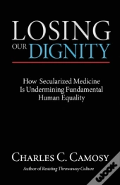 Losing Our Dignity: How Secularized Medi