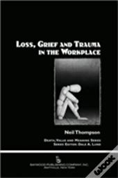 Loss, Grief, And Trauma In The Workplace