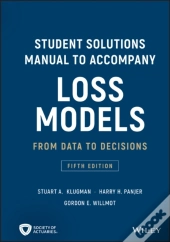 Loss Models: From Data To Decisions, 5e Student Solutions Manual