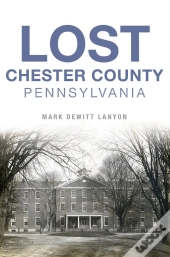 Lost Chester County, Pennsylvania