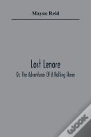 Lost Lenore; Or, The Adventures Of A Rolling Stone