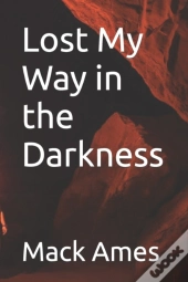 Lost My Way In The Darkness