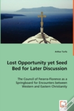 Capa do artigo Lost Opportunity Yet Seed Bed For Later Discussion - The Council Of Ferarra-Florence As A Springboard For Encounters Between Western And Eastern Christianity