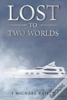 Lost To Two Worlds