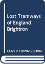 Lost Tramways Of England: Brighton - Preview