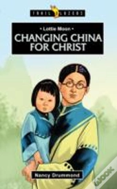 Lottie Moon: Changing China For Christ