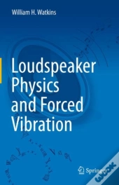 Loudspeaker Physics And Forced Vibration