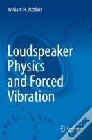 Loudspeaker Physics And Forced Vibration