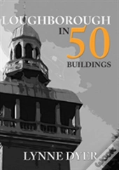 Loughborough In 50 Buildings