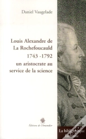Louis Alexandre De La Rochefoucauld (1743-1792) ; Un Aristocrate Au Service De La Science