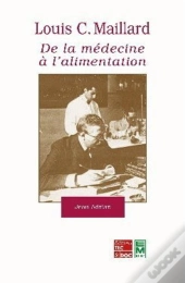 Louis C Maillard ; De La Medecine A L'Alimentation