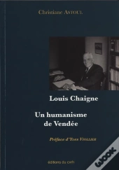 Louis Chaigne ; Un Humanisme De Vendée