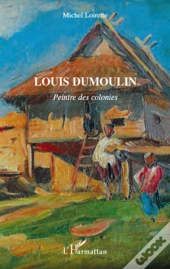 Louis Dumoulin ; Peintre Des Colonies