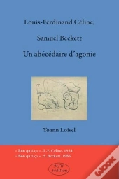 Louis-Ferdinand Céline, Samuel Beckett : Un Abécédaire D'Agonie