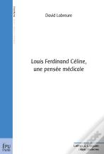 Louis Ferdinand Céline ; Une Pensée Médicale