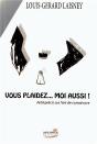 Louis-Gerard Laisney Vous Plaidez... Moi Aussi !" - Preview