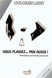 Louis-Gerard Laisney Vous Plaidez... Moi Aussi !