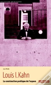 Louis I. Kahn : La Construction Poétique De L'Espace
