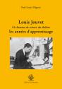 Louis Jouvet ; Un Homme De Science Du Théâtre; Les Années D'Apprentissage - Preview