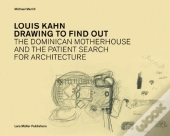 Louis Kahn - Drawing to Find Out
