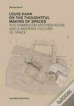 Louis Kahn: On The Thoughtful Making Of Spaces