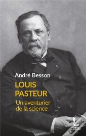 Louis Pasteur : Un Aventurier De La Science