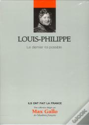 Louis-Philippe - Volume 25. Le Dernier Roi Possible