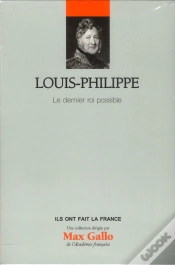 Capa do artigo Louis-Philippe - Volume 25. Le Dernier Roi Possible