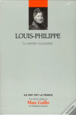 Capa do artigo Louis-Philippe - Volume 25. Le Dernier Roi Possible
