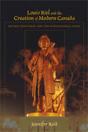 Louis Riel And The Creation Of Modern Canada - Preview