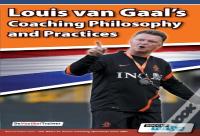 Louis Van Gaal'S Coaching Philosophy And Practices
