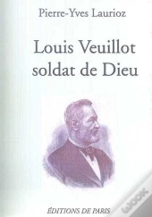 Louis Veuillot ; Soldat De Dieu
