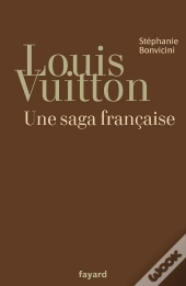 Louis Vuitton ; Une Saga Francaise