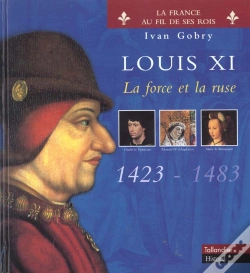 Capa do artigo Louis Xi ; La Force Et La Ruse 1423-1483