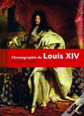 Louis Xiv ; Chronographie D'Un Règne