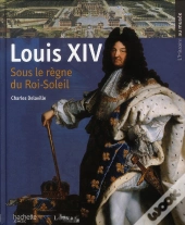 Louis Xiv ; Sous Le Règne Du Roi-Soleil