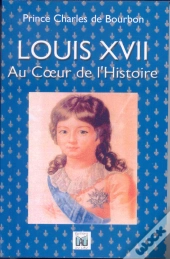 Louis Xvii ; Au Coeur De L'Histoire