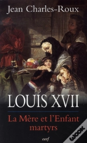 Louis Xvii ; La Mère Et L'Enfant Martyrs