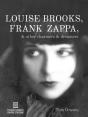 Louise Brooks, Frank Zappa, & Other Charmers & Dreamers - Preview
