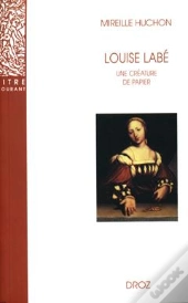 Louise Labé  : Une Créature De Papier