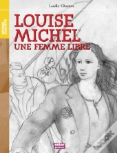 Louise Michel ; Une Femme Libre