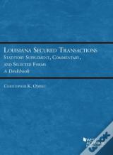 Louisiana Secured Transactions Statutory Supplement, Commentary, And Selected Forms - A Deskbook