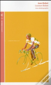 Louison Bobet : Une Vélobiographie