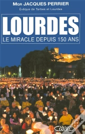 Lourdes ; Le Miracle Depuis 150 Ans